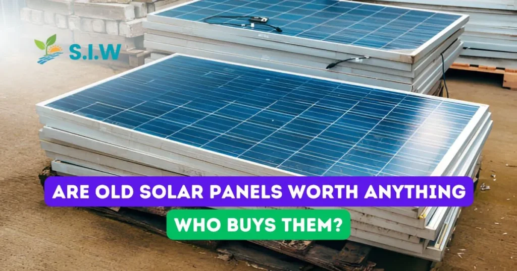 Are Old Solar Panels Worth Anything Who Buys Them