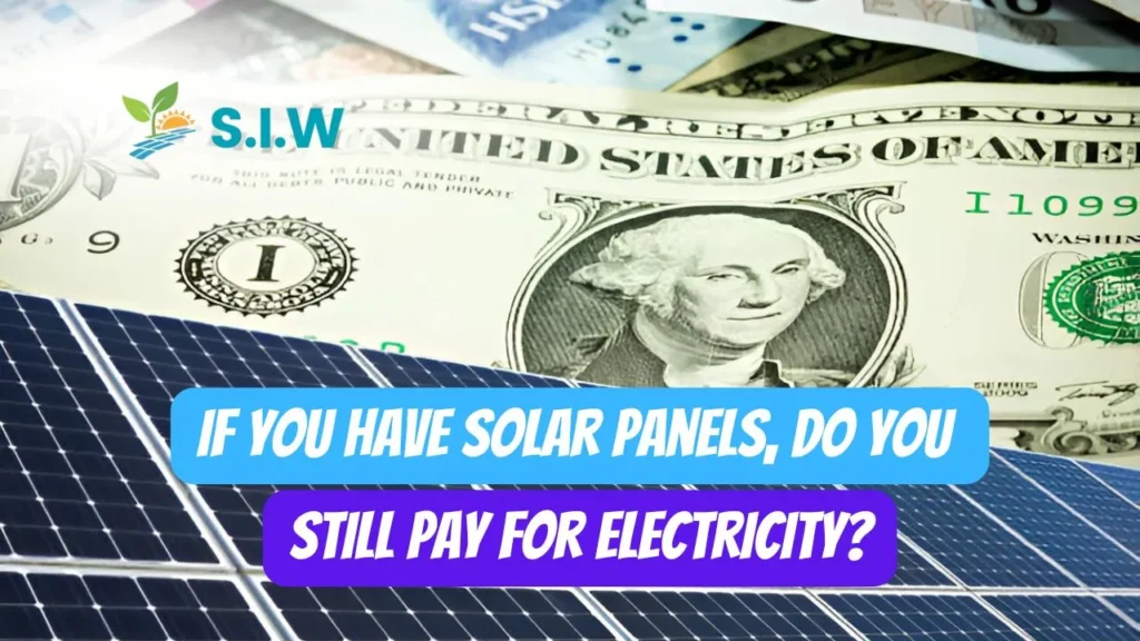 If You Have Solar Panels Do You Still Pay for Electricity