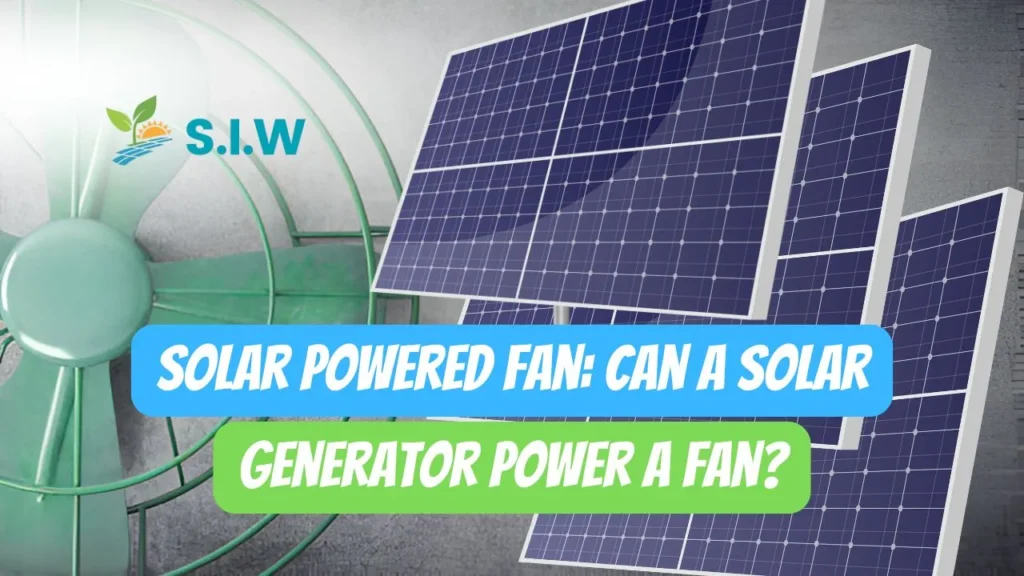 Solar Powered Fan Can a Solar Generator Power a Fan