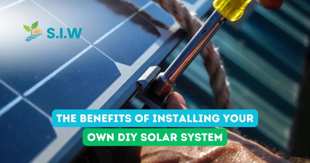 The Benefits of Installing Your Own DIY Solar System