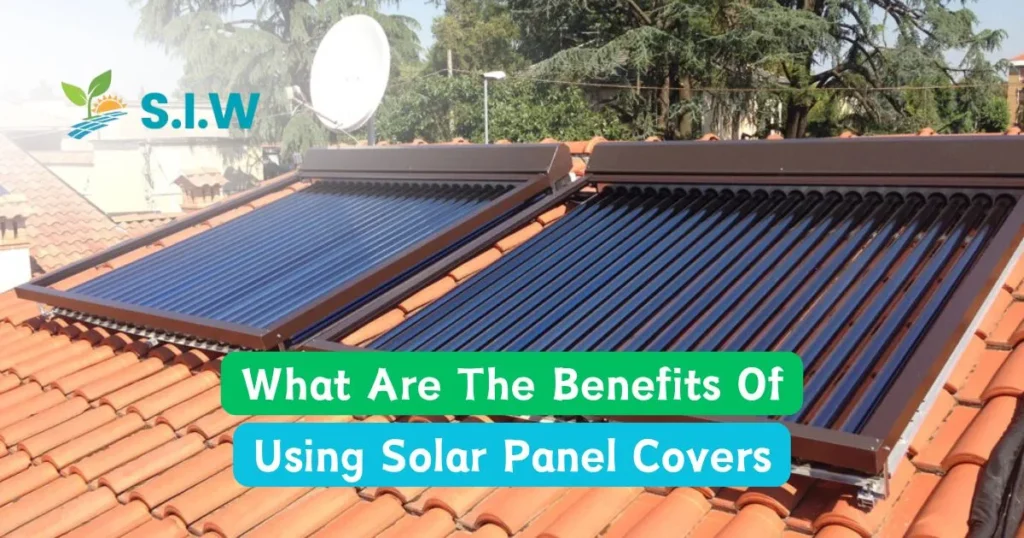 What Are The Benefits Of Using Solar Panel Covers