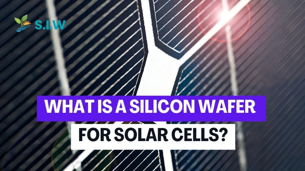 What Is a Silicon Wafer for Solar Cells