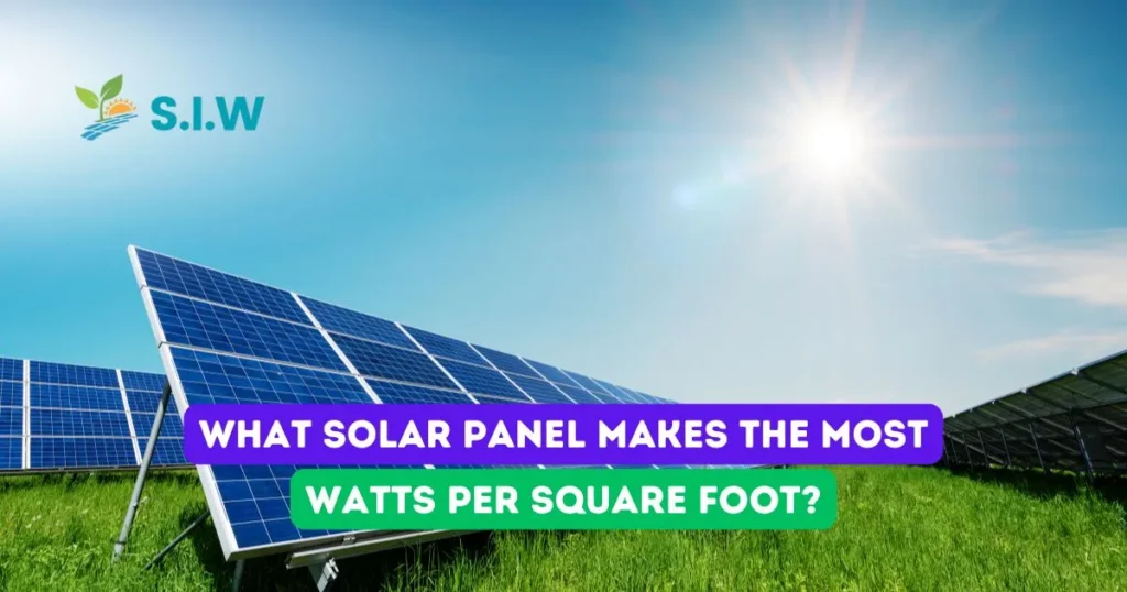 What Solar Panel Makes The Most Watts Per Square Foot