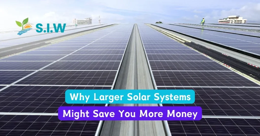 Why Larger Solar Systems Might Save You More Money