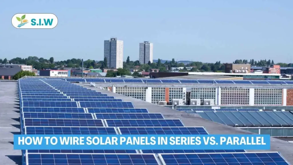 How to wire solar panels in series vs. parallel