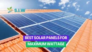 Best Solar Panels for Maximum Wattage