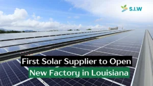 First Solar Supplier to Open New Factory in Louisiana