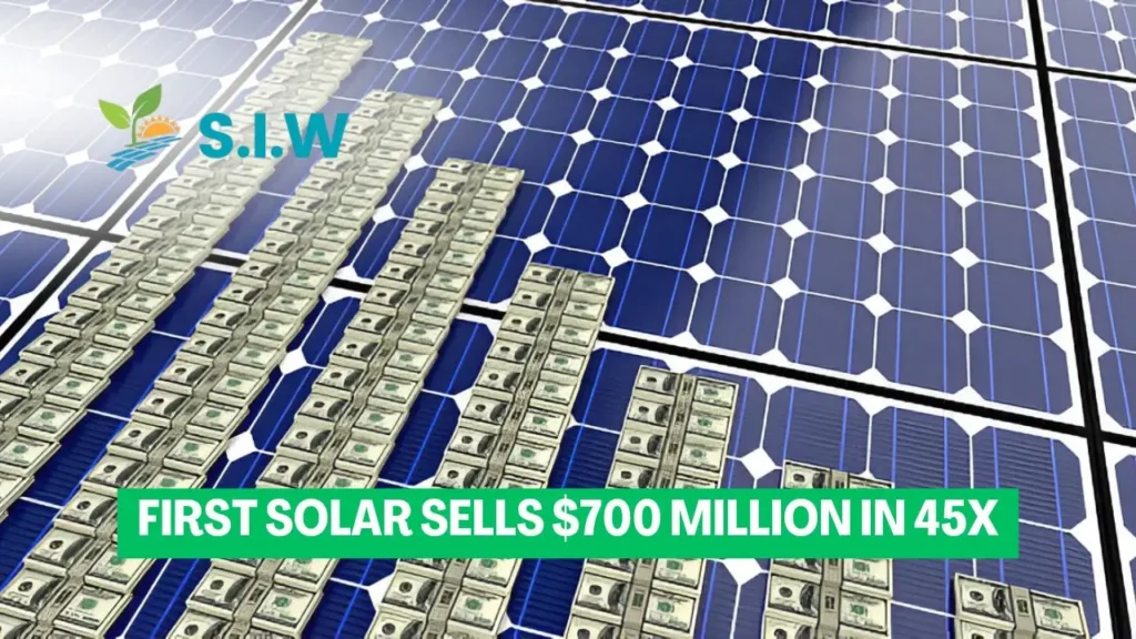 First Solar Sells $700 Million In 45X