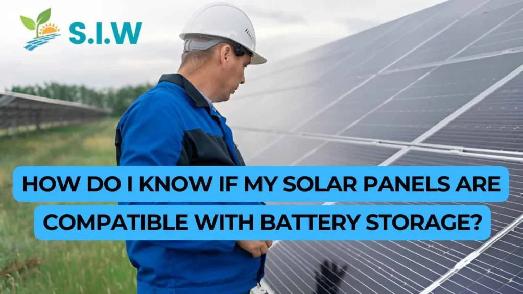 How Do I Know If My Solar Panels Are Compatible With Battery Storage