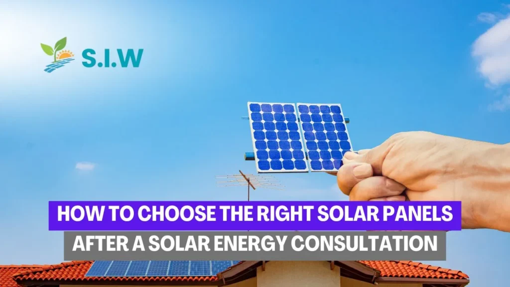 How to Choose the Right Solar Panels After a Solar Energy Consultation