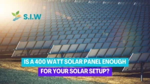 Is A 400 Watt Solar Panel Enough For Your Solar Setup