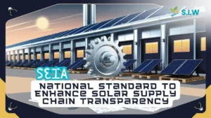 SEIA Releases National Standard to Enhance Solar Supply Chain Transparency