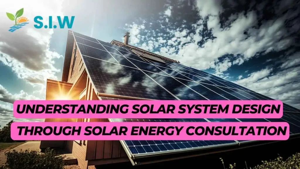 Understanding Solar System Design Through Solar Energy Consultation