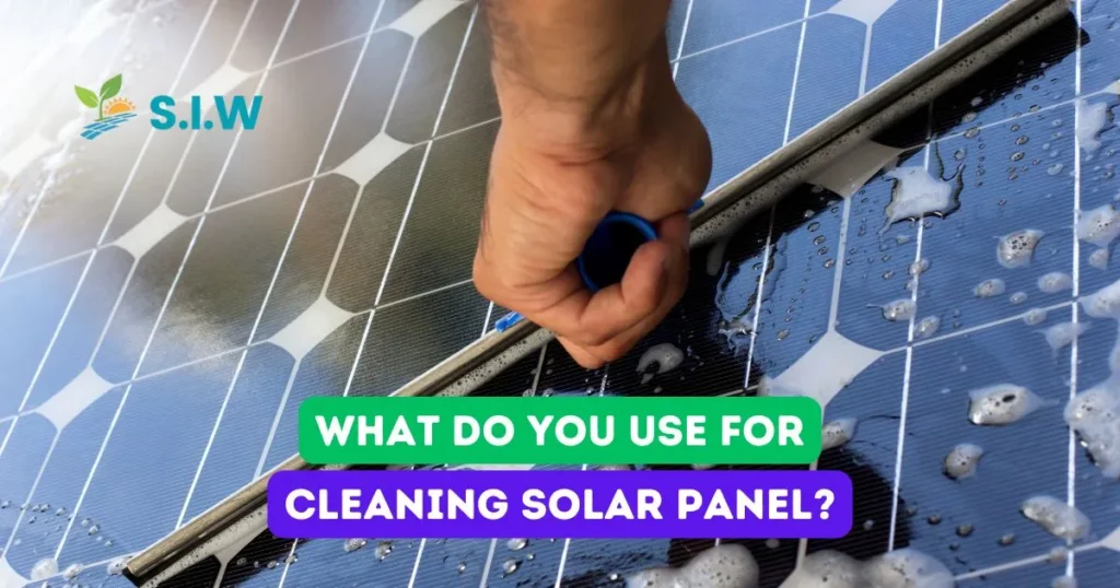 What Do You Use For Cleaning Solar Panel