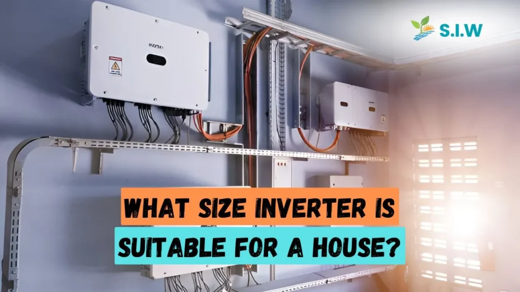 What Size Inverter Is Suitable for a House