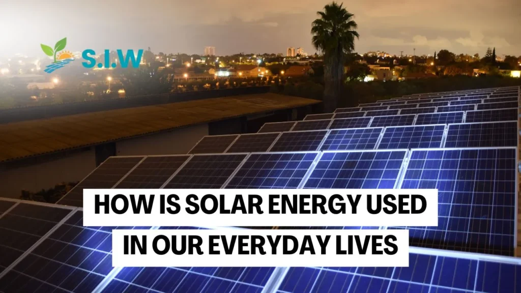 how is solar energy used in our everyday lives