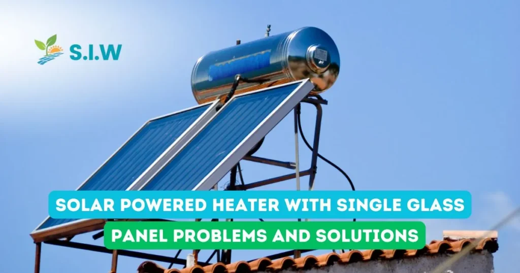 solar powered heater with single glass panel problems and solutions