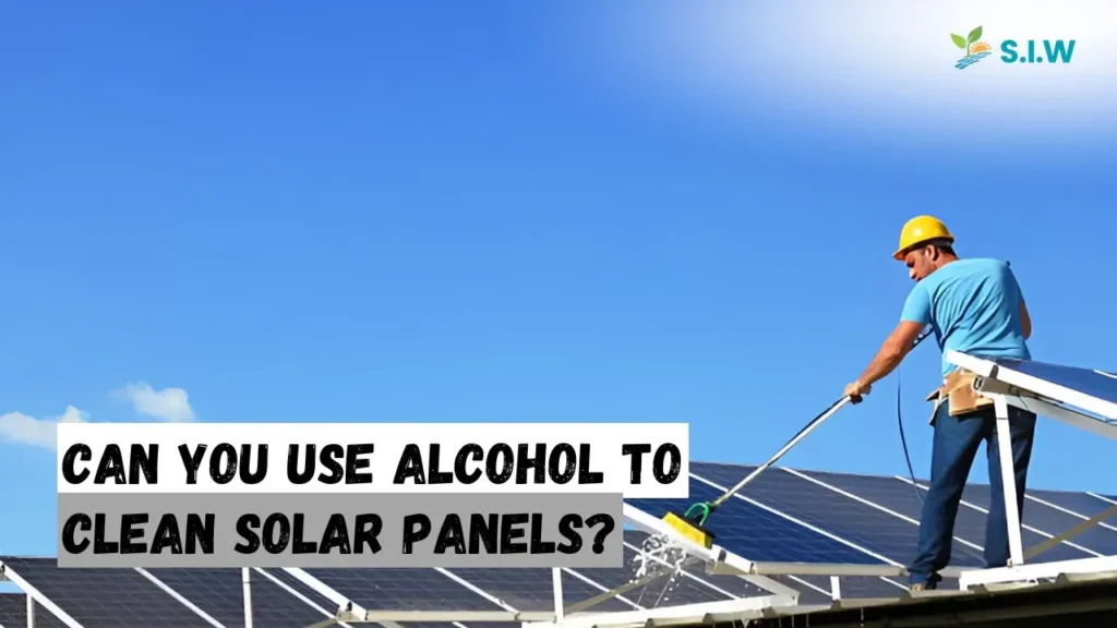 Can You Use Alcohol to Clean Solar Panels