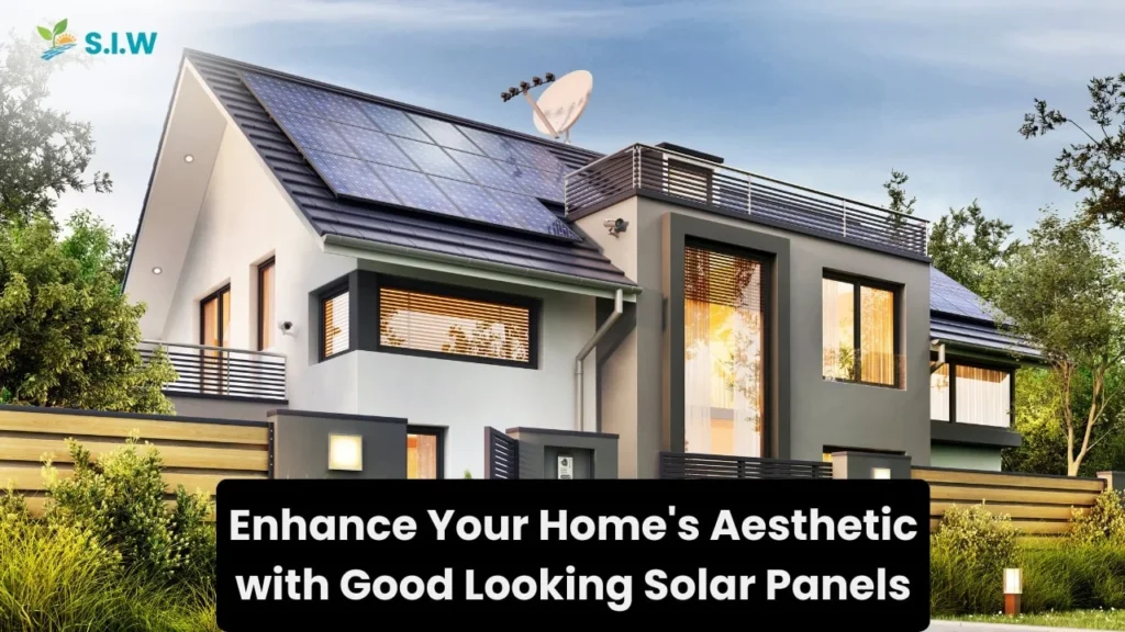 Enhance Your Home's Aesthetic with Good Looking Solar Panels