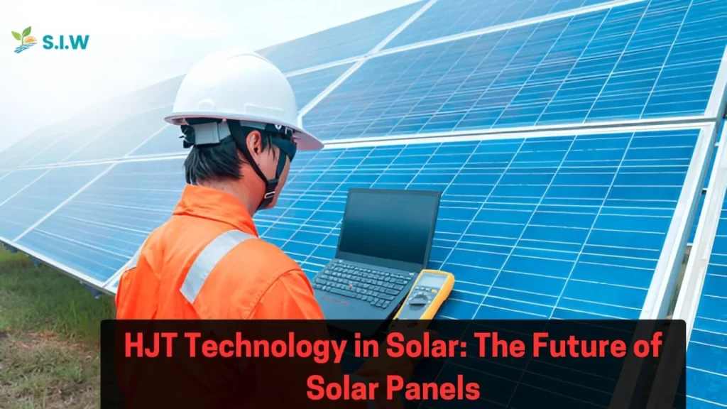 HJT Technology in Solar The Future of Solar Panels