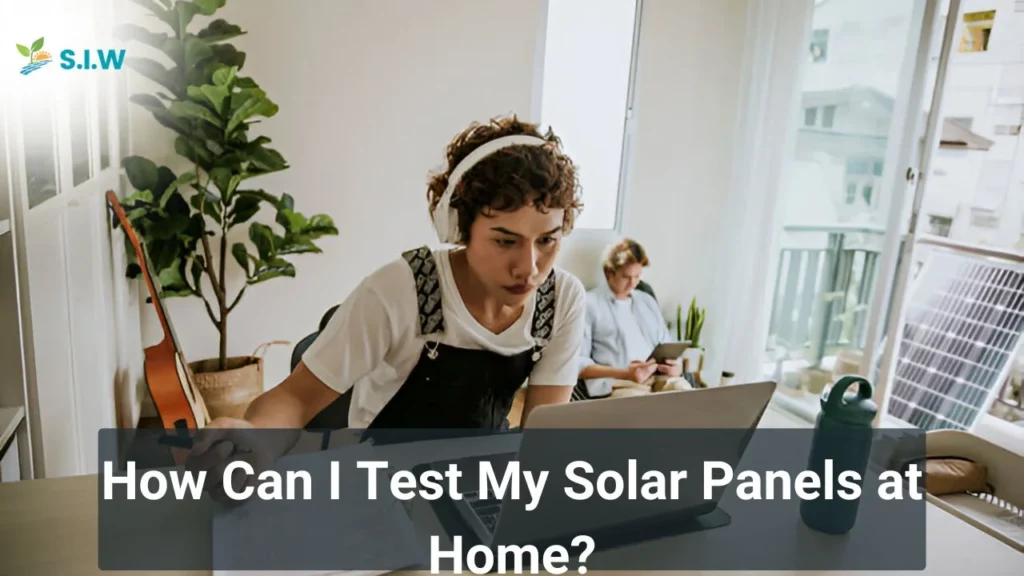 How Can I Test My Solar Panels at Home