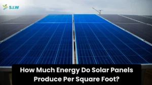 How Much Energy Do Solar Panels Produce Per Square Foot