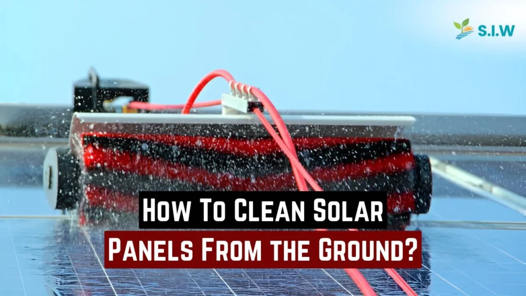 How To Clean Solar Panels From The Ground