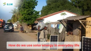 How do we use solar energy in everyday life