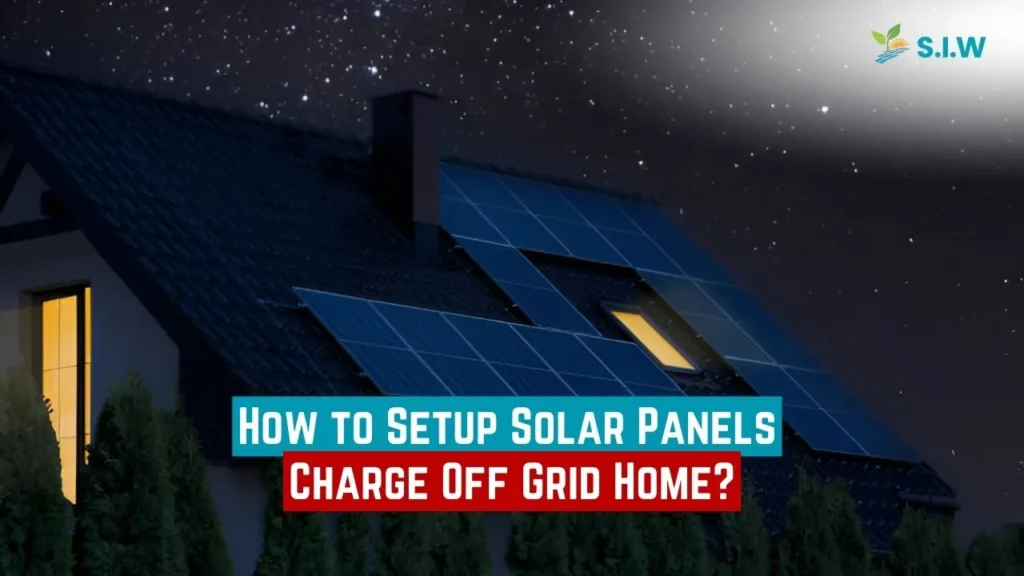 how to setup solar panels charge off grid home